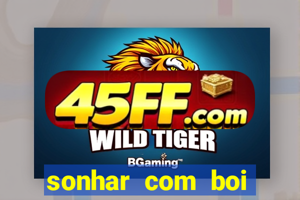 sonhar com boi branco jogo do bicho